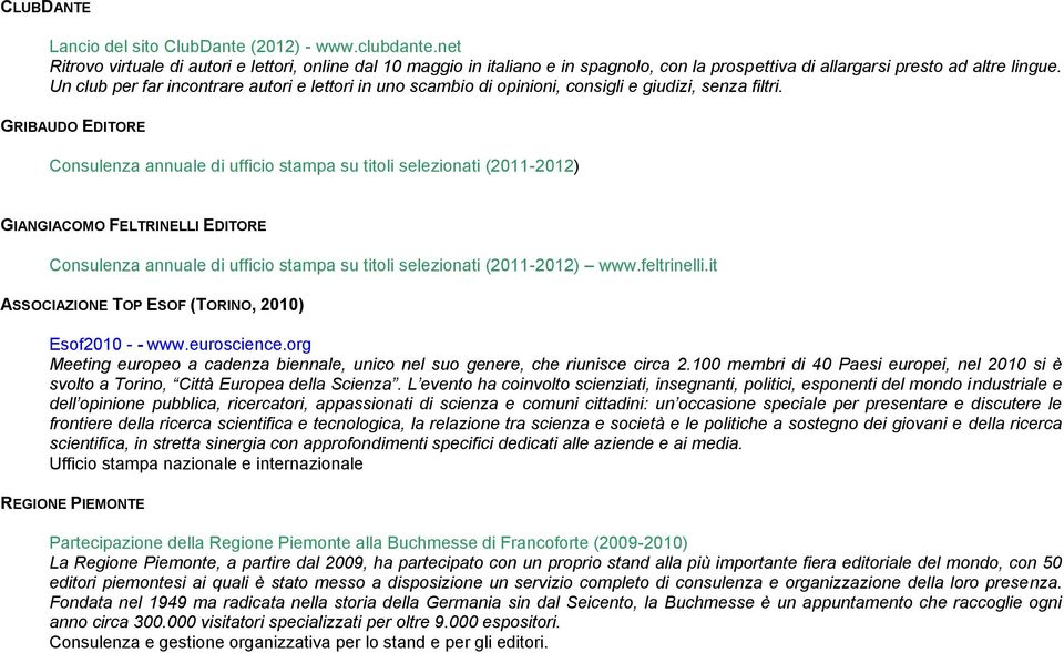 Un club per far incontrare autori e lettori in uno scambio di opinioni, consigli e giudizi, senza filtri.