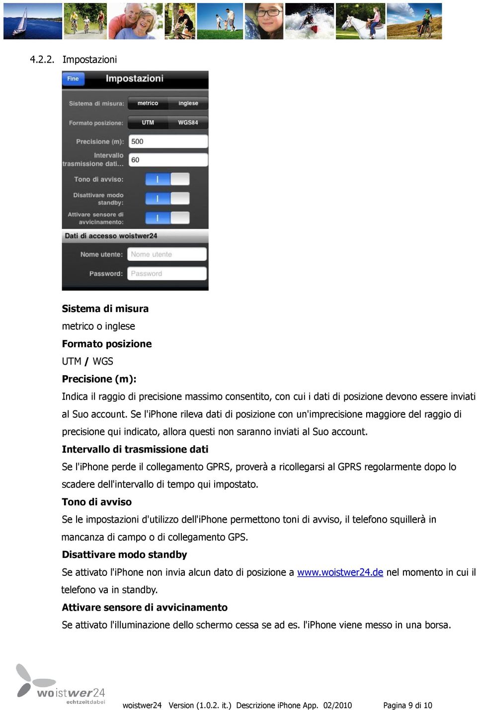 Intervallo di trasmissione dati Se l'iphone perde il collegamento GPRS, proverà a ricollegarsi al GPRS regolarmente dopo lo scadere dell'intervallo di tempo qui impostato.