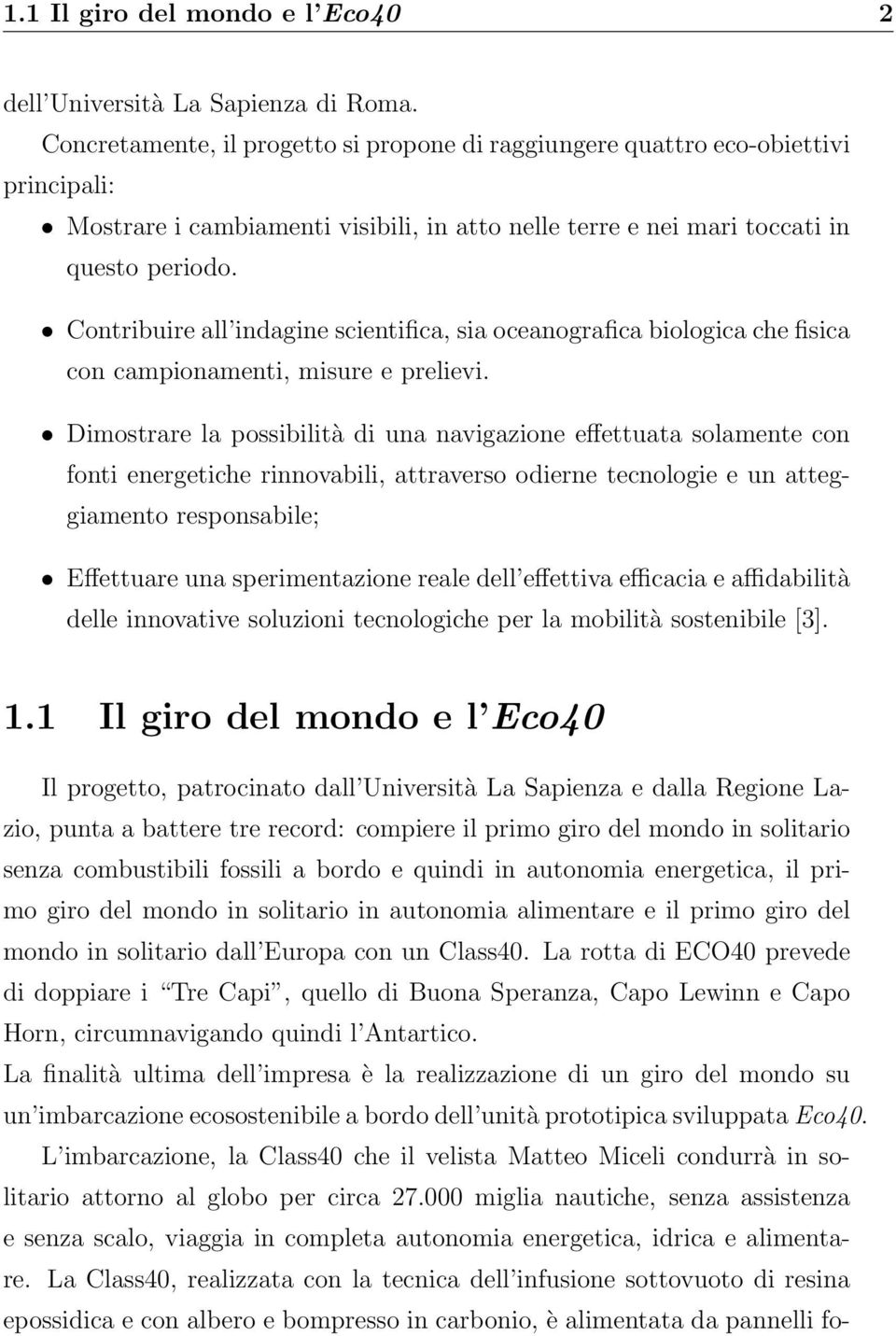 Contribuire all indagine scientifica, sia oceanografica biologica che fisica con campionamenti, misure e prelievi.