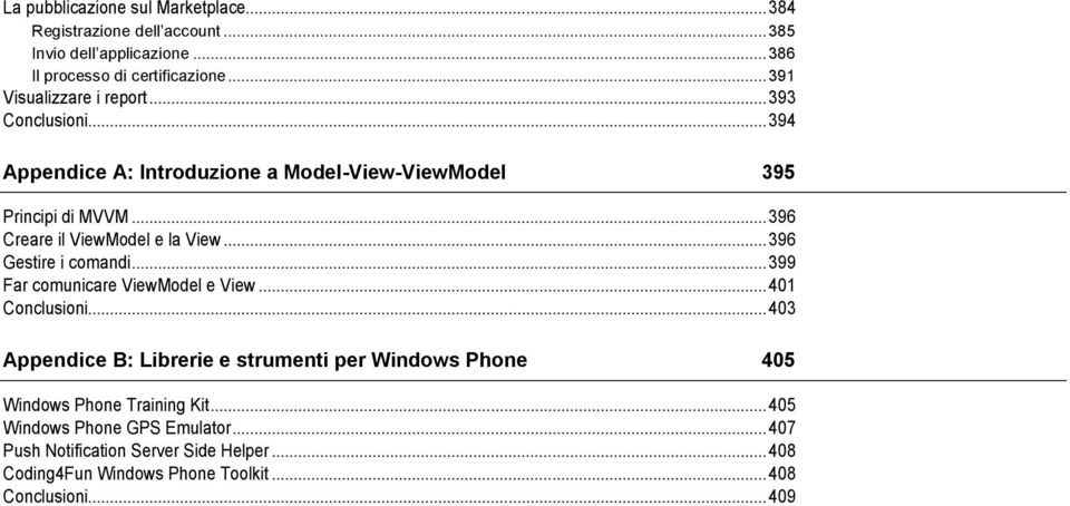 .. 396 Creare il ViewModel e la View... 396 Gestire i comandi... 399 Far comunicare ViewModel e View... 401 Conclusioni.