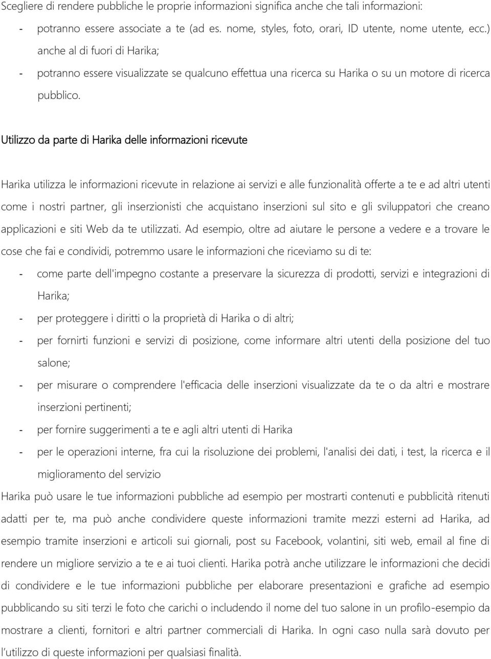 Utilizzo da parte di Harika delle informazioni ricevute Harika utilizza le informazioni ricevute in relazione ai servizi e alle funzionalità offerte a te e ad altri utenti come i nostri partner, gli