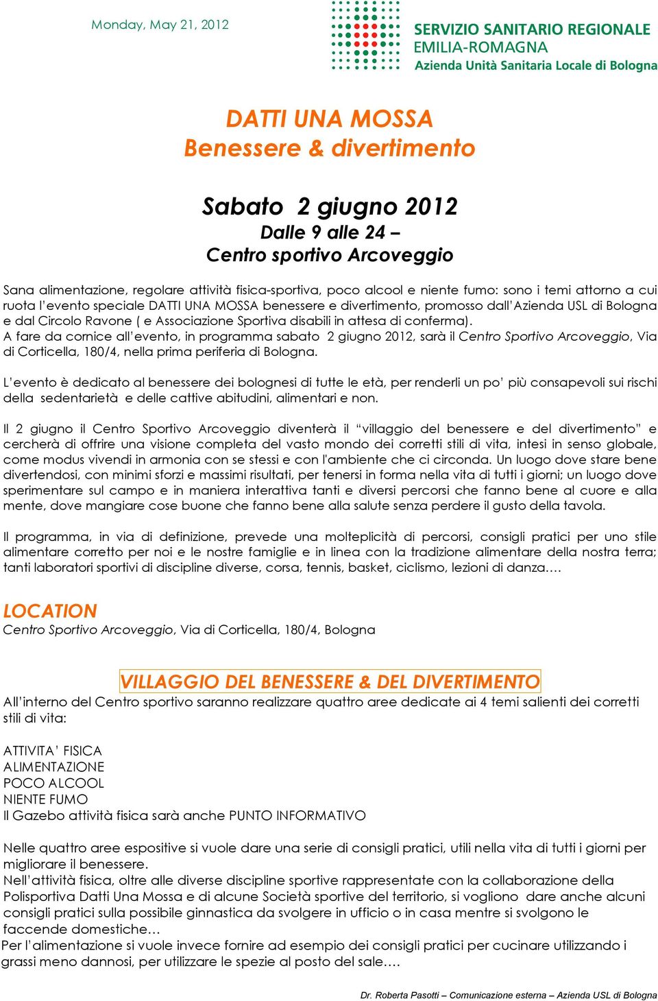 in attesa di conferma). A fare da cornice all evento, in programma sabato 2 giugno 2012, sarà il Centro Sportivo Arcoveggio, Via di Corticella, 180/4, nella prima periferia di Bologna.