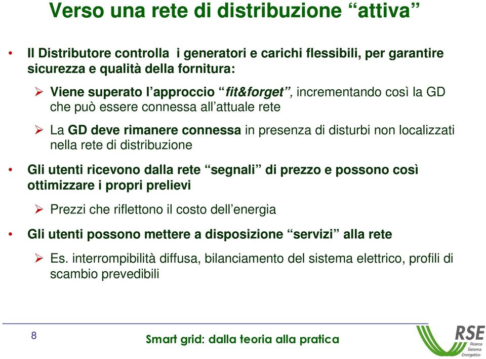 localizzati nella rete di distribuzione Gli utenti ricevono dalla rete segnali di prezzo e possono così ottimizzare i propri prelievi Prezzi che riflettono il