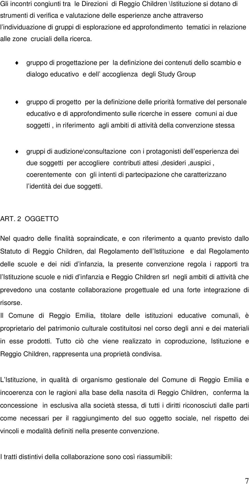 gruppo di progettazione per la definizione dei contenuti dello scambio e dialogo educativo e dell accoglienza degli Study Group gruppo di progetto per la definizione delle priorità formative del