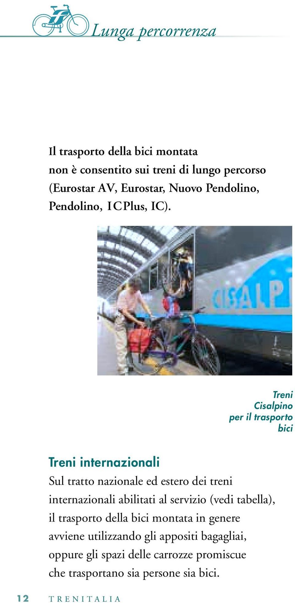 Treni Cisalpino per il trasporto bici Treni internazionali Sul tratto nazionale ed estero dei treni internazionali