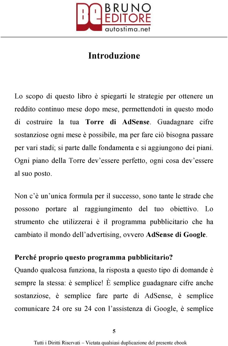 Ogni piano della Torre dev essere perfetto, ogni cosa dev essere al suo posto. Non c è un unica formula per il successo, sono tante le strade che possono portare al raggiungimento del tuo obiettivo.