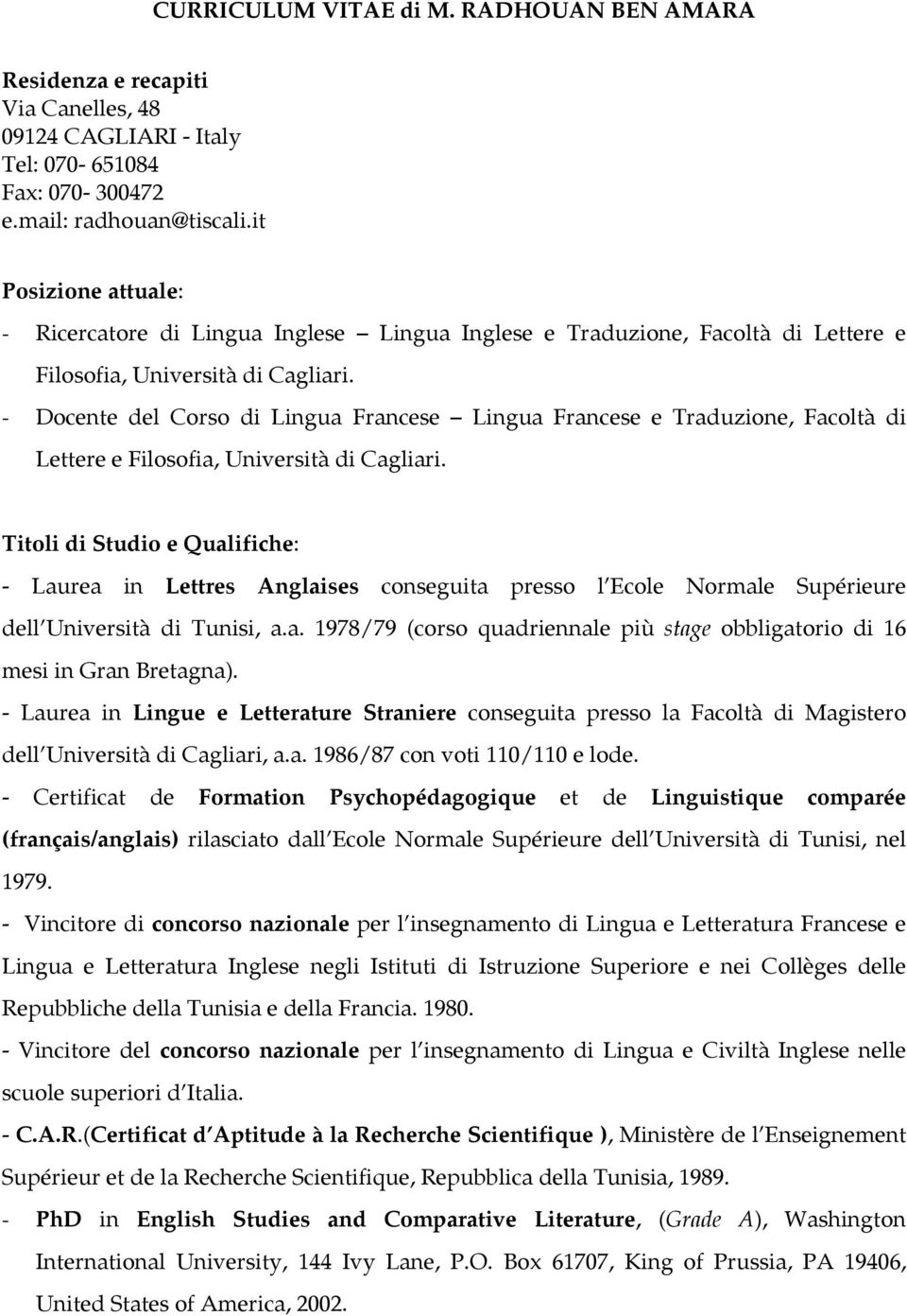 - Docente del Corso di Lingua Francese Lingua Francese e Traduzione, Facoltà di Lettere e Filosofia, Università di Cagliari.