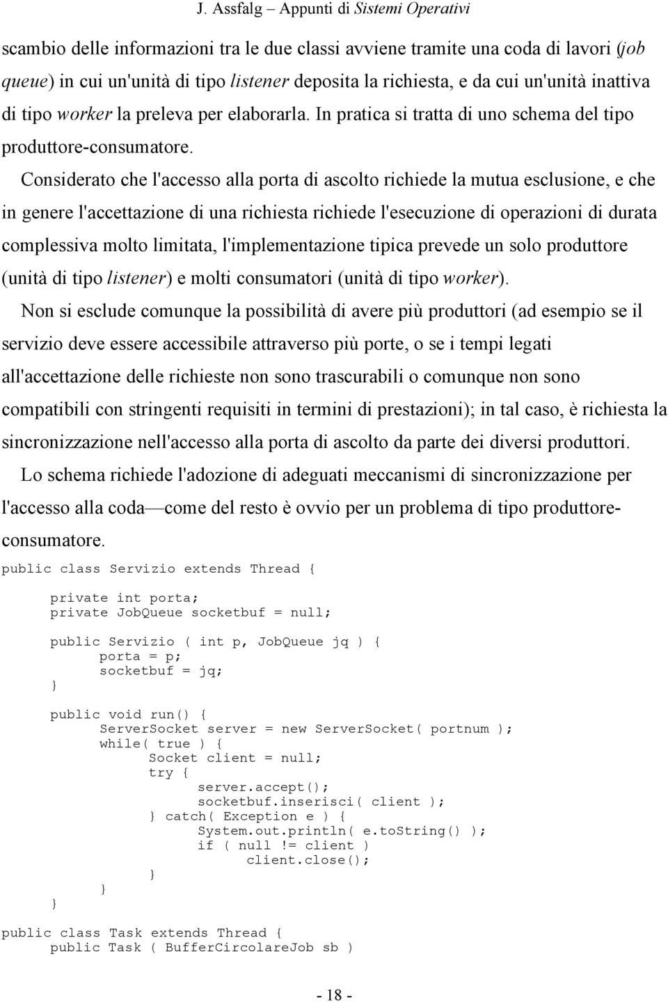 Considerato che l'accesso alla porta di ascolto richiede la mutua esclusione, e che in genere l'accettazione di una richiesta richiede l'esecuzione di operazioni di durata complessiva molto limitata,