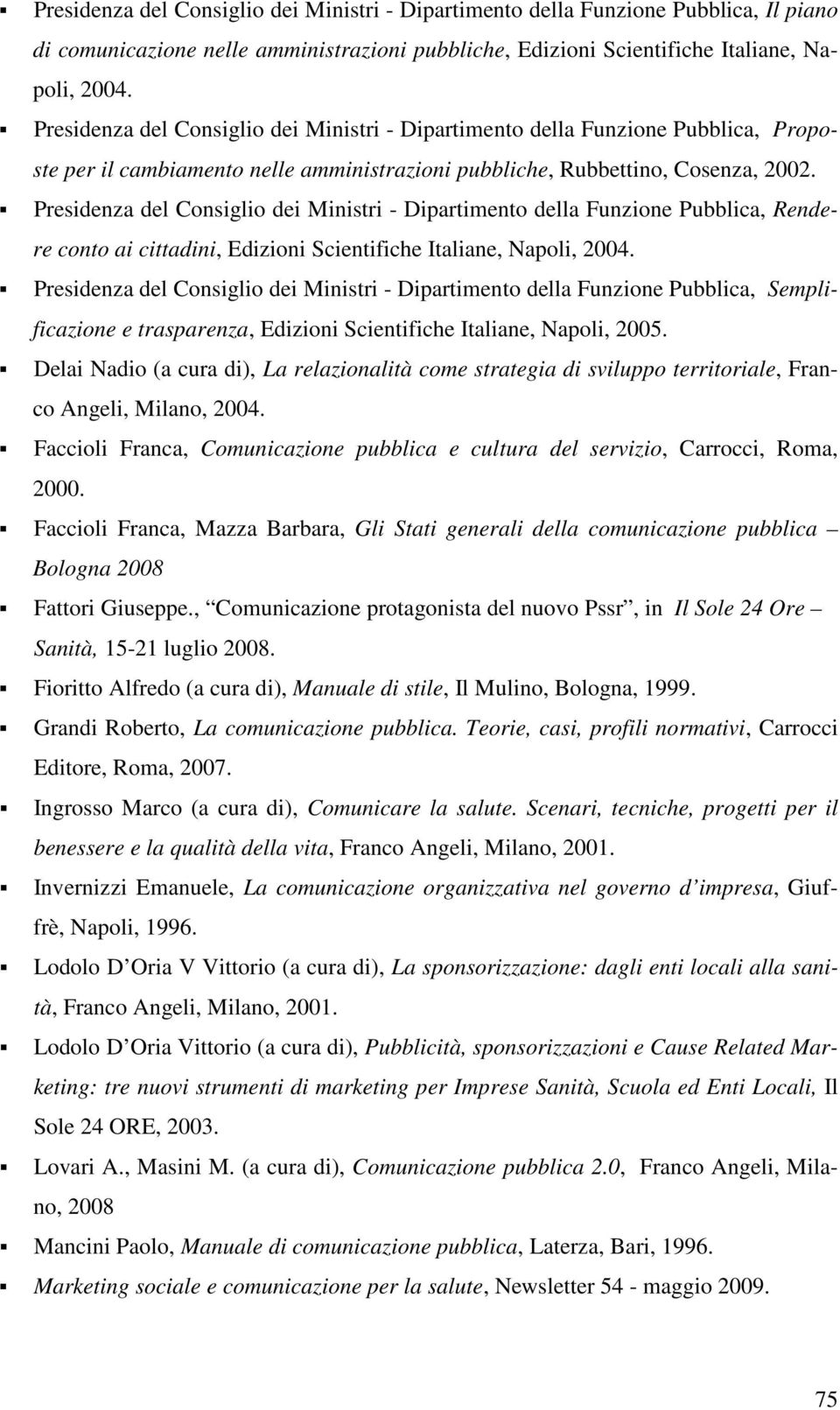 Presidenza del Consiglio dei Ministri - Dipartimento della Funzione Pubblica, Rendere conto ai cittadini, Edizioni Scientifiche Italiane, Napoli, 2004.
