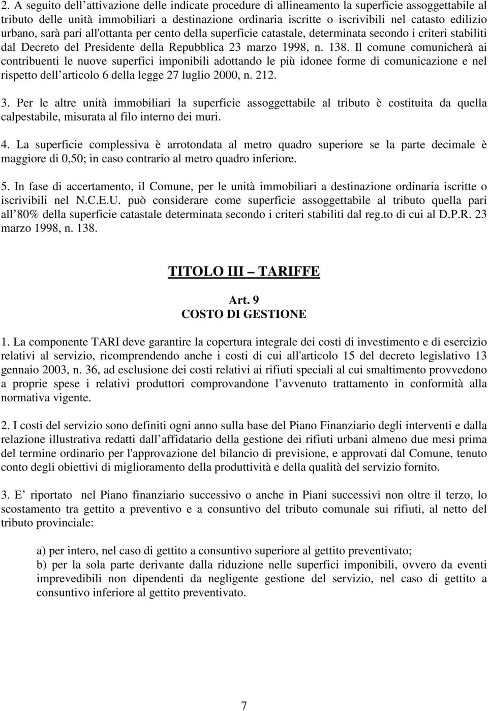 Il comune comunicherà ai contribuenti le nuove superfici imponibili adottando le più idonee forme di comunicazione e nel rispetto dell articolo 6 della legge 27 luglio 2000, n. 212. 3.