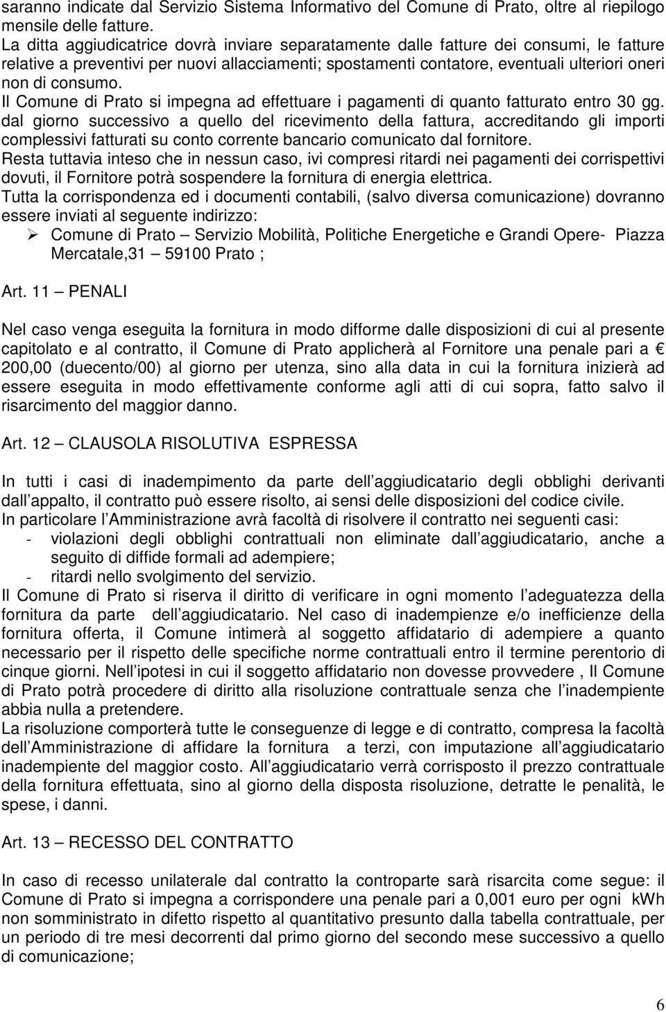 consumo. Il Comune di Prato si impegna ad effettuare i pagamenti di quanto fatturato entro 30 gg.