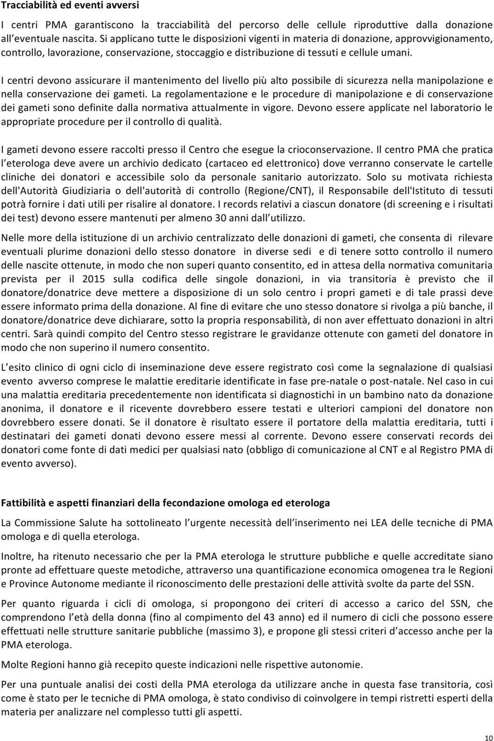 I centri devono assicurare il mantenimento del livello più alto possibile di sicurezza nella manipolazione e nella conservazione dei gameti.