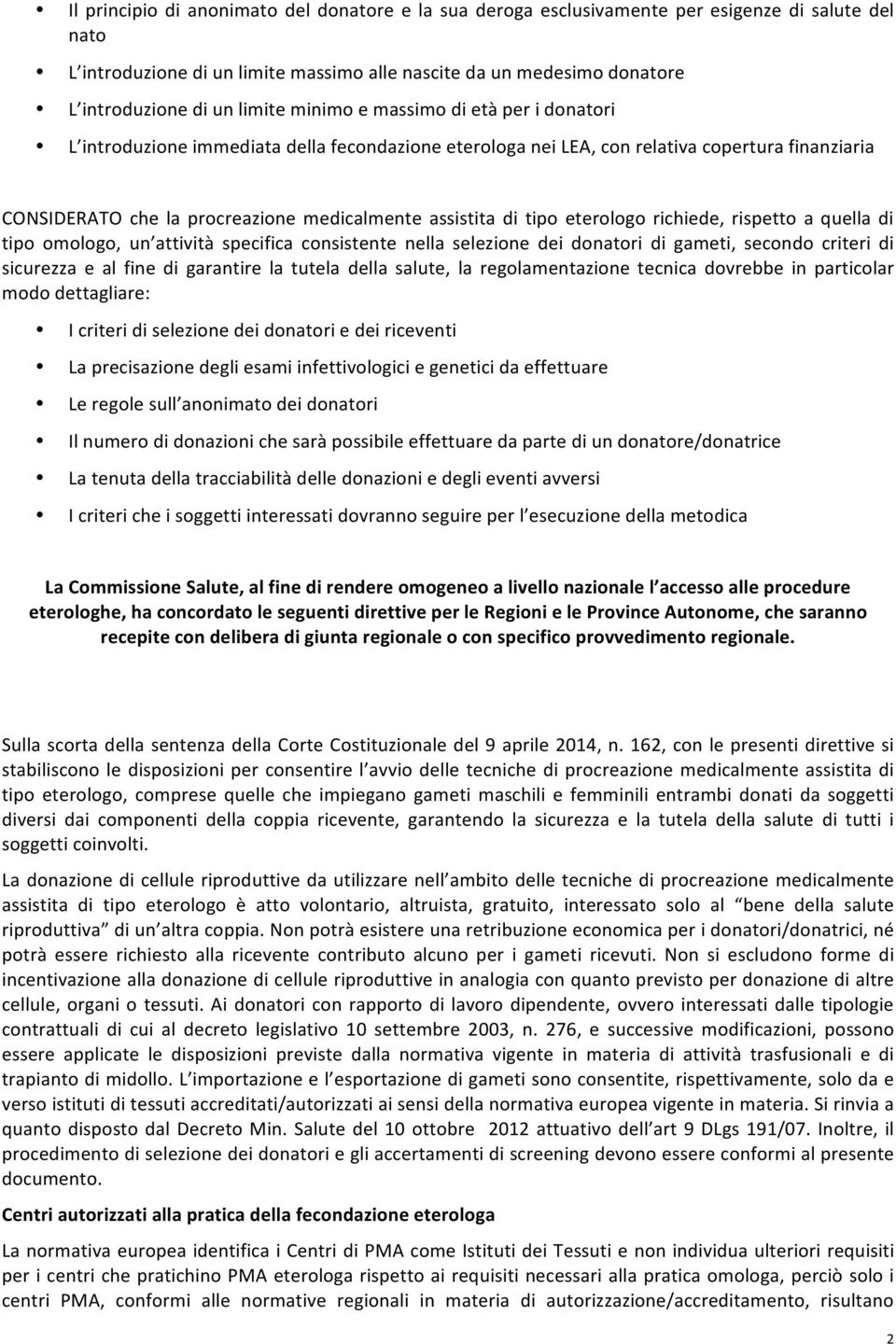 di tipo eterologo richiede, rispetto a quella di tipo omologo, un attività specifica consistente nella selezione dei donatori di gameti, secondo criteri di sicurezza e al fine di garantire la tutela