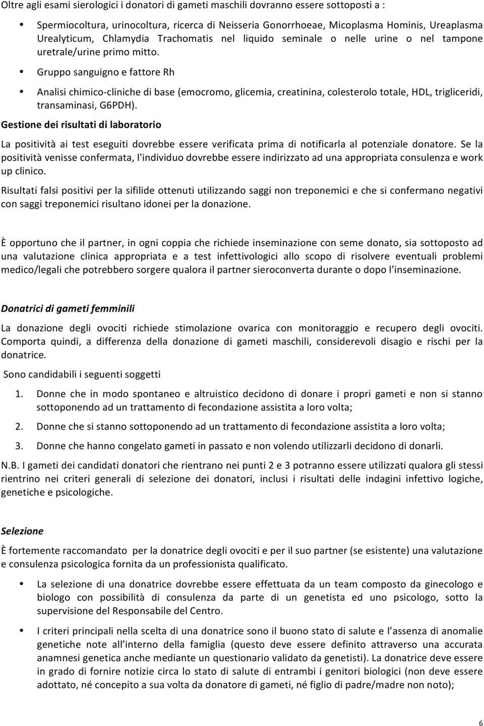 Gruppo sanguigno e fattore Rh Analisi chimico- cliniche di base (emocromo, glicemia, creatinina, colesterolo totale, HDL, trigliceridi, transaminasi, G6PDH).