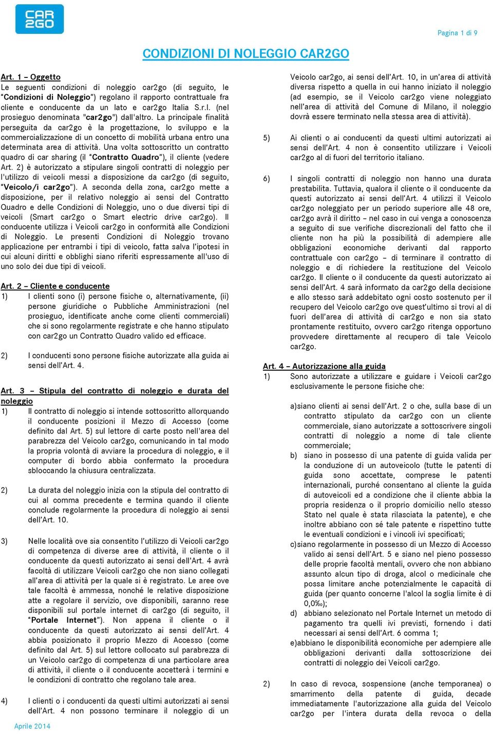 La principale finalità perseguita da car2go è la progettazione, lo sviluppo e la commercializzazione di un concetto di mobilità urbana entro una determinata area di attività.