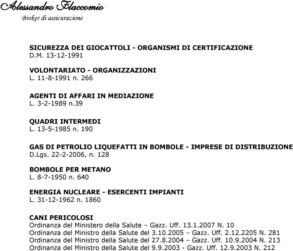 640 ENERGIA NUCLEARE - ESERCENTI IMPIANTI L. 31-12-1962 n. 1860 CANI PERICOLOSI Ordinanza del Ministero della Salute Gazz. Uff. 13.1.2007 N.