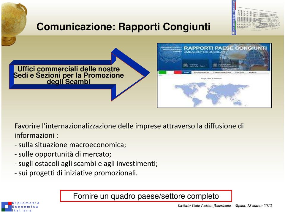 informazioni : - sulla situazione macroeconomica; - sulle opportunità di mercato; - sugli ostacoli