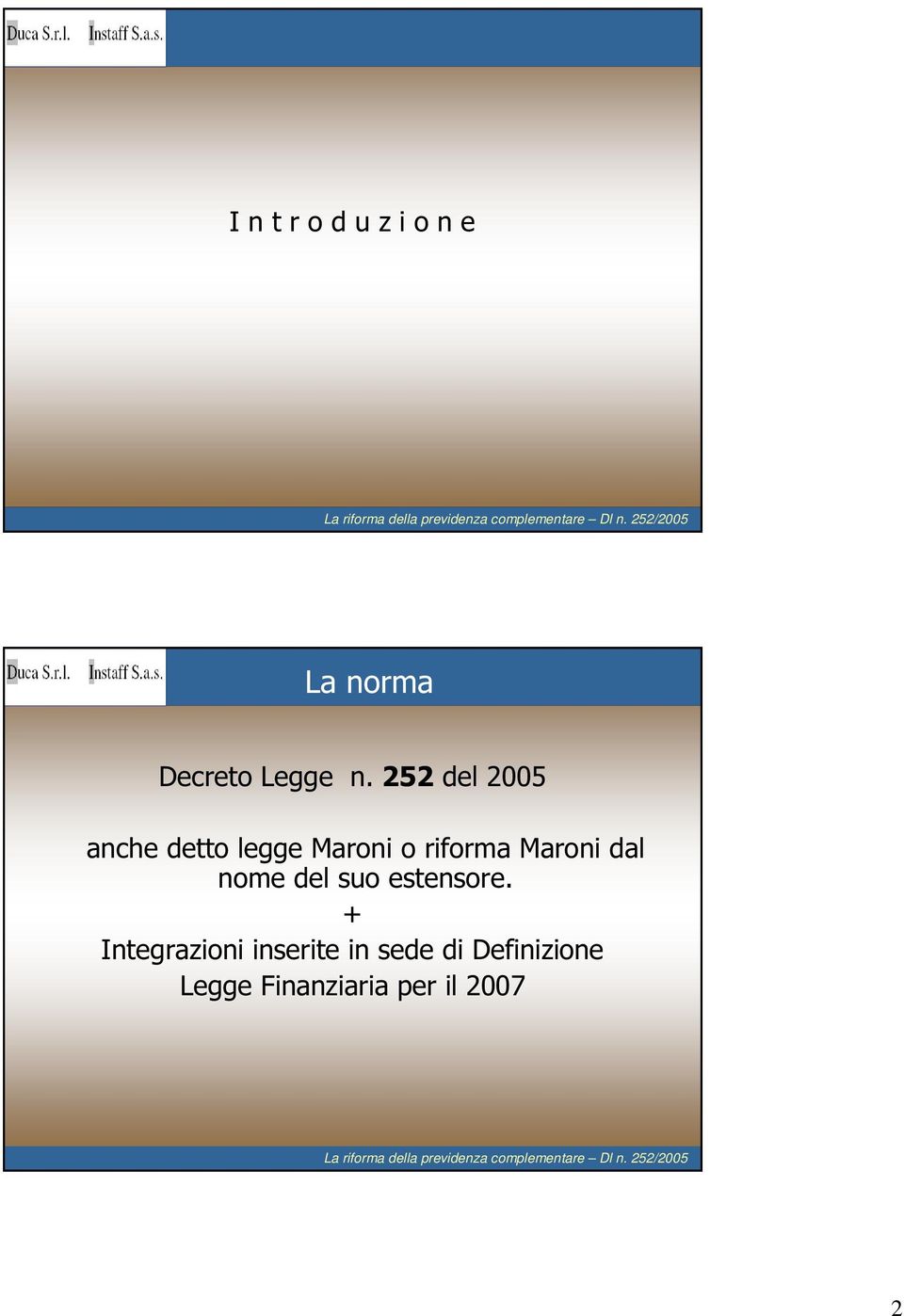 252 del2005 anche detto legge Maroni o riformamaroni dal nome delsuo estensore.