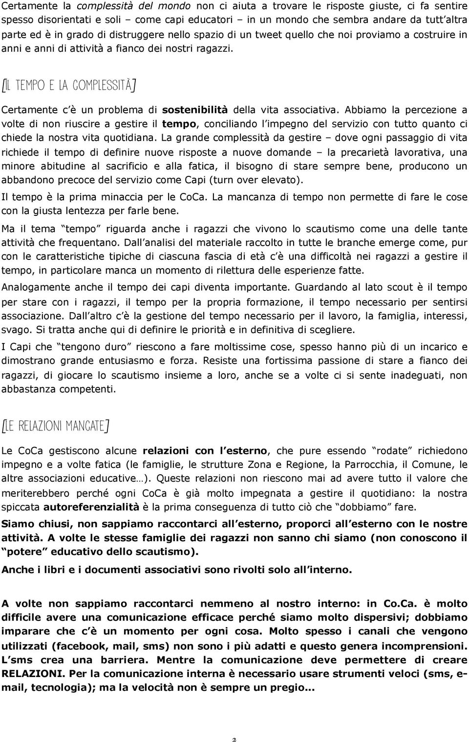 [il tempo e la complessità] Certamente c è un problema di sostenibilità della vita associativa.