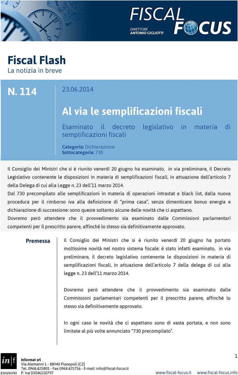 venerdì 20 giugno ha esaminato, in via preliminare, il Decreto Legislativo contenente le disposizioni in materia di semplificazioni fiscali, in attuazione dell articolo 7 della Delega di cui alla