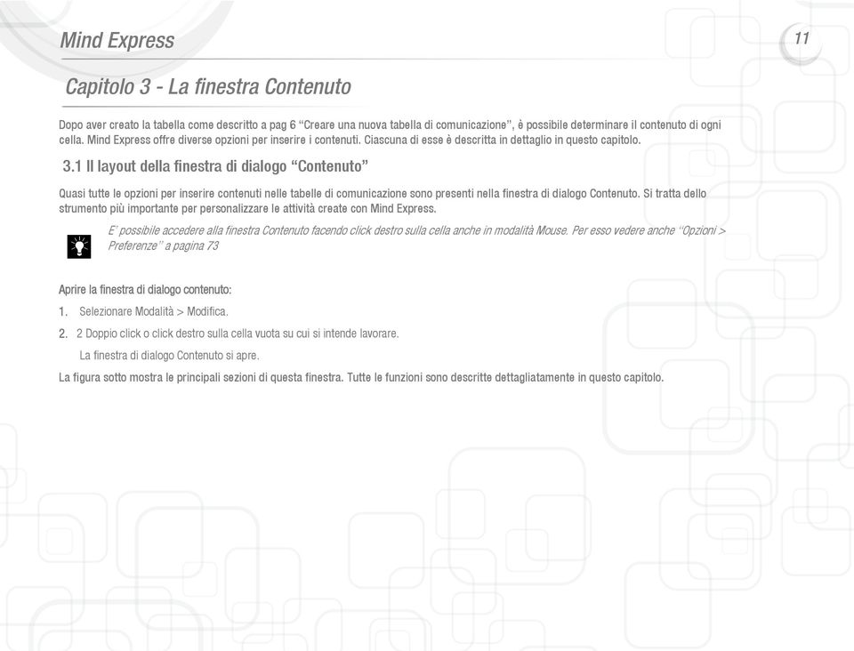 1 Il layout della finestra di dialogo Contenuto Quasi tutte le opzioni per inserire contenuti nelle tabelle di comunicazione sono presenti nella finestra di dialogo Contenuto.