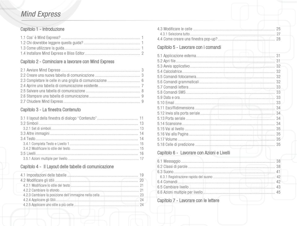 4 Aprire una tabella di comunicazione esistente... 7 2.5 Salvare una tabella di comunicazione... 8 2.6 Stampare una tabella di comunicazione... 9 2.7 Chiudere Mind Express.