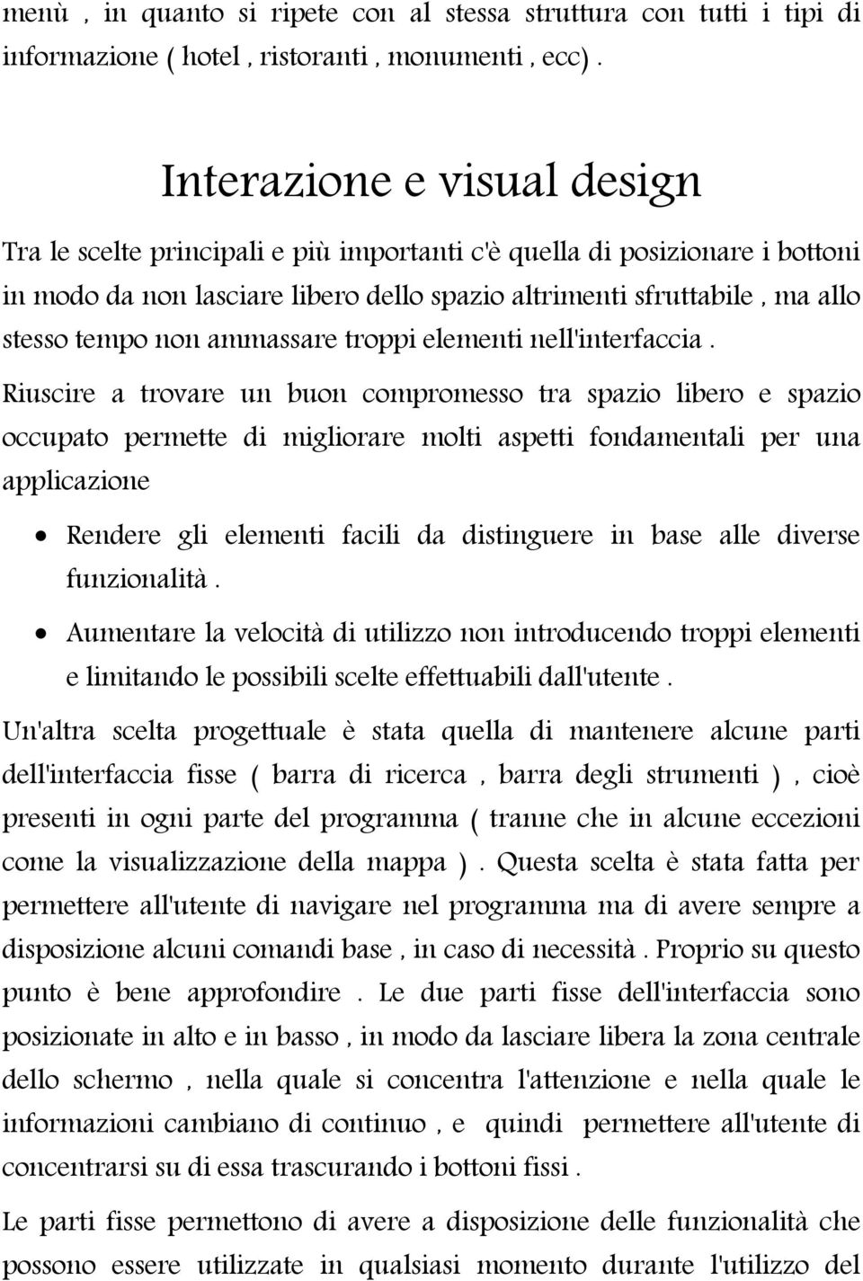 ammassare troppi elementi nell'interfaccia.