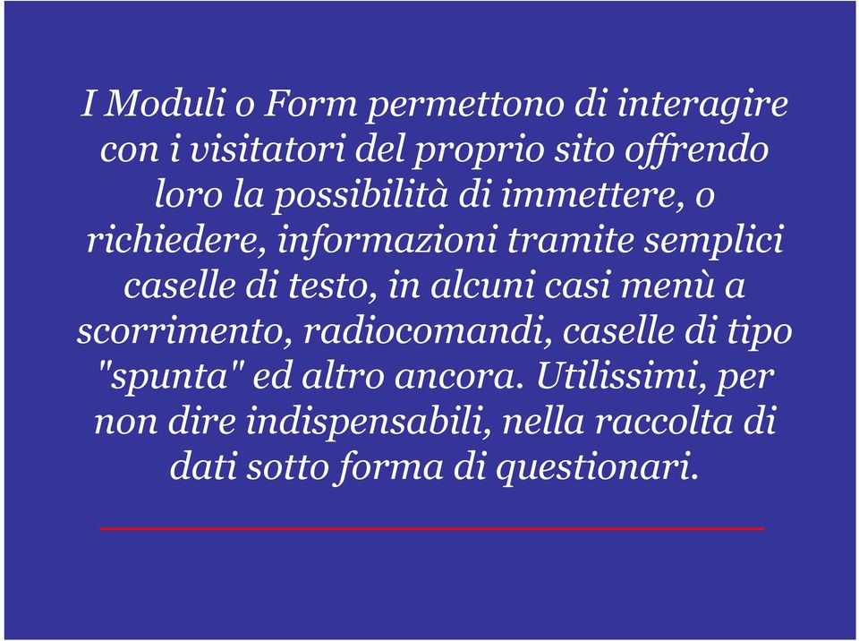 in alcuni casi menù a scorrimento, radiocomandi, caselle di tipo "spunta" ed altro ancora.