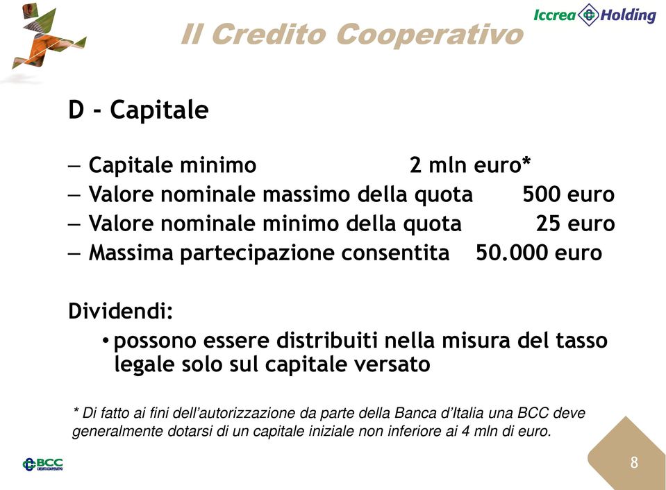 000 euro Dividendi: possono essere distribuiti nella misura del tasso legale solo sul capitale versato * Di