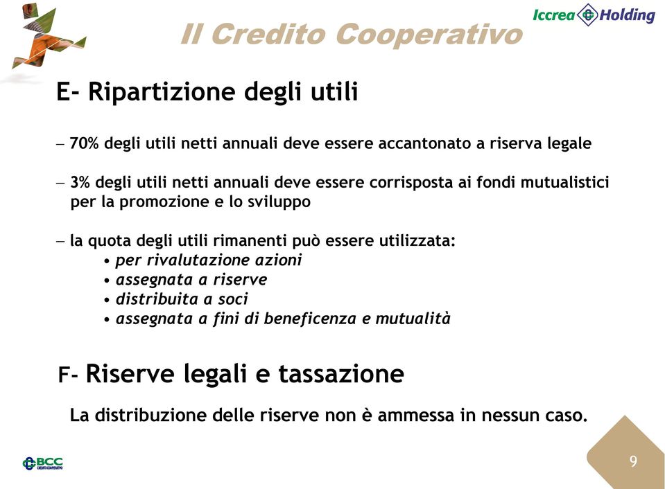 quota degli utili rimanenti può essere utilizzata: per rivalutazione azioni assegnata a riserve distribuita a soci