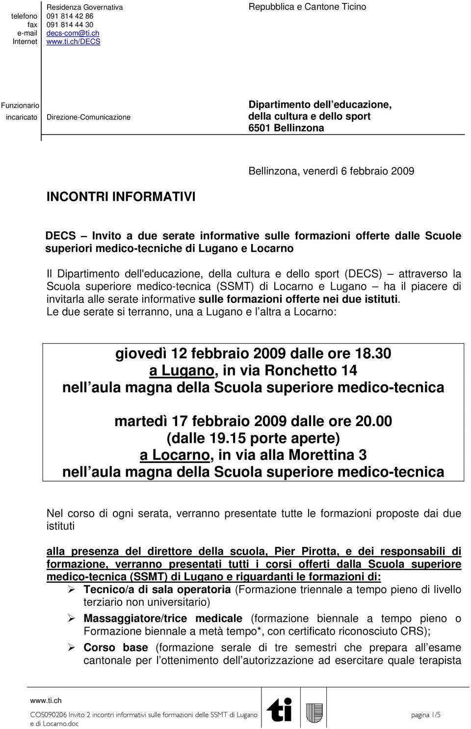 DECS Invito a due serate informative sulle formazioni offerte dalle Scuole superiori medico-tecniche di Lugano e Locarno Il Dipartimento dell'educazione, della cultura e dello sport (DECS) attraverso