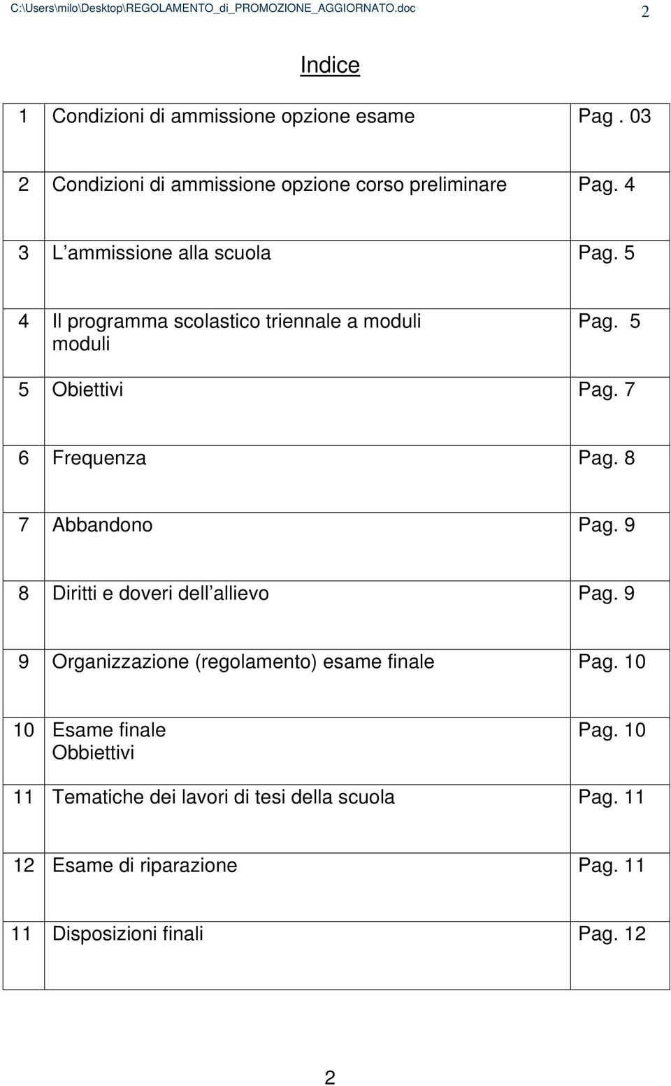 7 6 Frequenza Pag. 8 7 Abbandono Pag. 9 8 Diritti e doveri dell allievo Pag. 9 9 Organizzazione (regolamento) esame finale Pag.