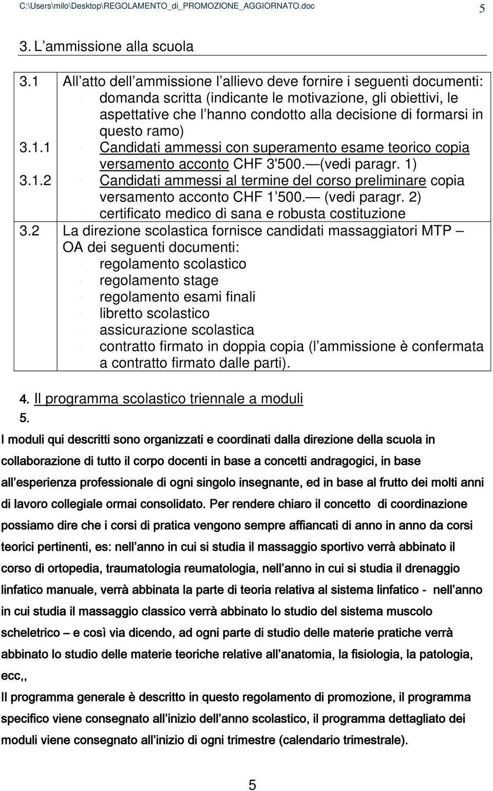 questo ramo) 3.1.1 Candidati ammessi con superamento esame teorico copia versamento acconto CHF 3'500. (vedi paragr. 1) 3.1.2 Candidati ammessi al termine del corso preliminare copia versamento acconto CHF 1 500.