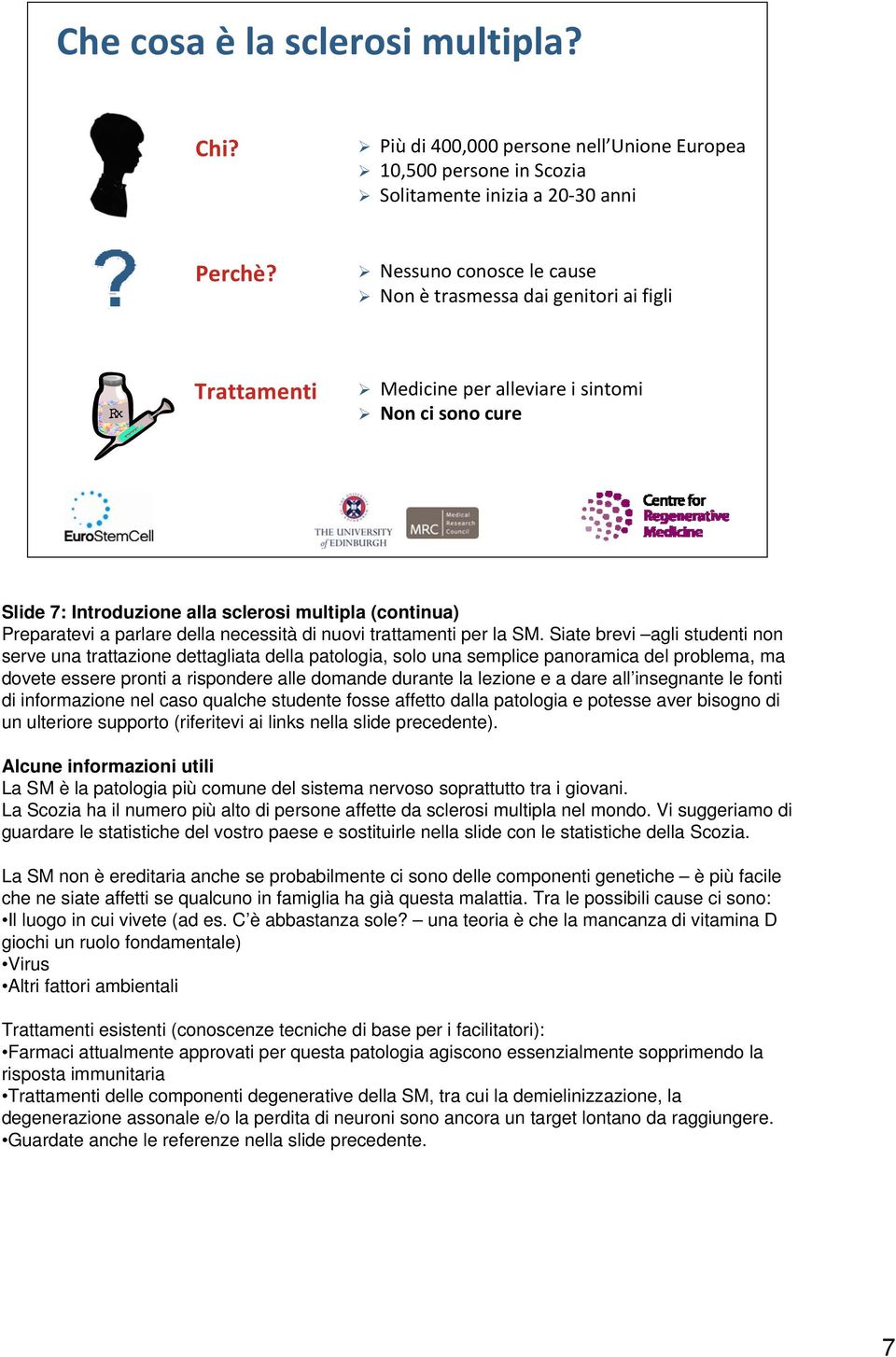 della necessità di nuovi trattamenti per la SM.