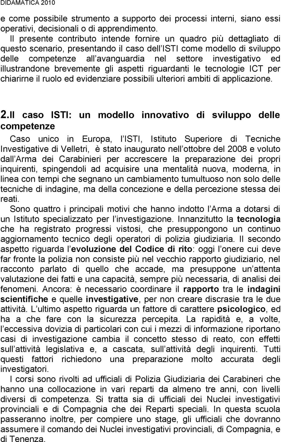 ed illustrandone brevemente gli aspetti riguardanti le tecnologie ICT per chiarirne il ruolo ed evidenziare possibili ulteriori ambiti di applicazione. 2.