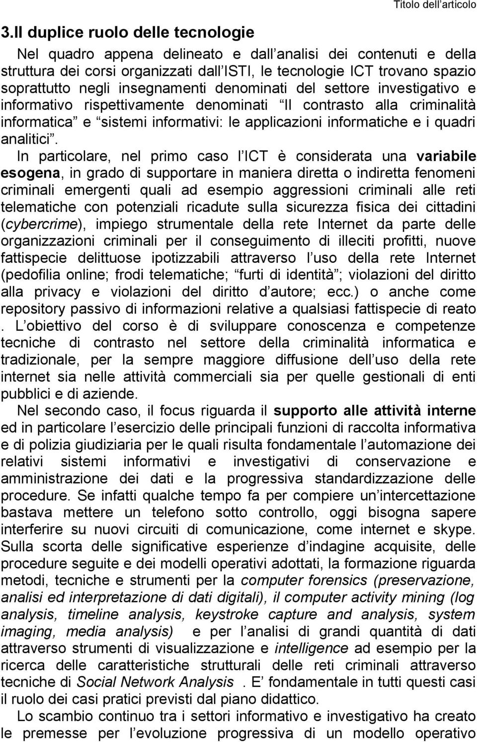 insegnamenti denominati del settore investigativo e informativo rispettivamente denominati Il contrasto alla criminalità informatica e sistemi informativi: le applicazioni informatiche e i quadri