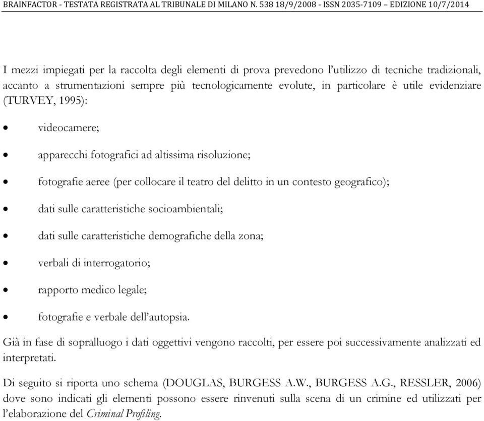 socioambientali; dati sulle caratteristiche demografiche della zona; verbali di interrogatorio; rapporto medico legale; fotografie e verbale dell autopsia.