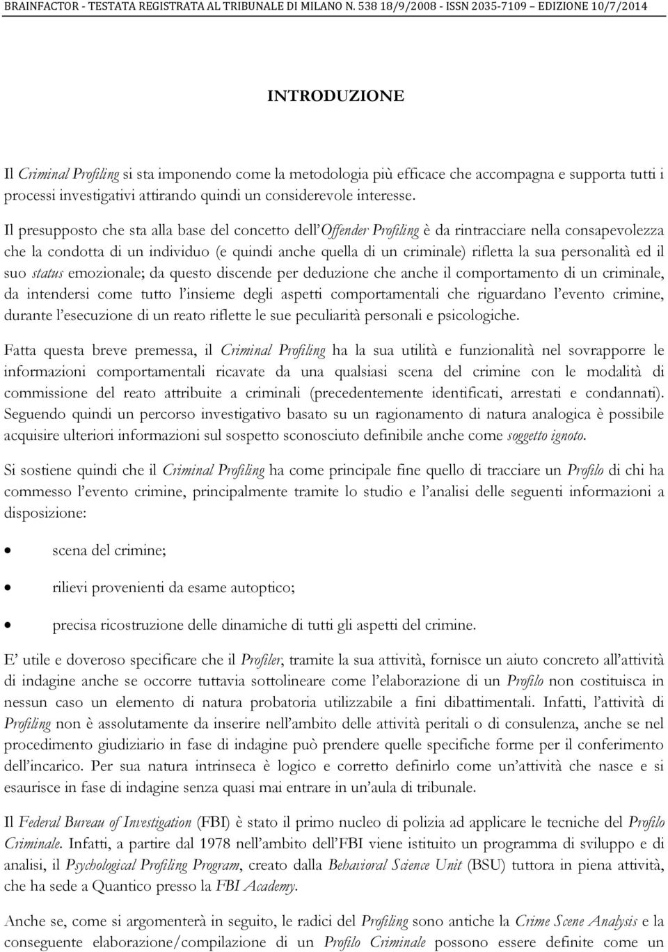 personalità ed il suo status emozionale; da questo discende per deduzione che anche il comportamento di un criminale, da intendersi come tutto l insieme degli aspetti comportamentali che riguardano l