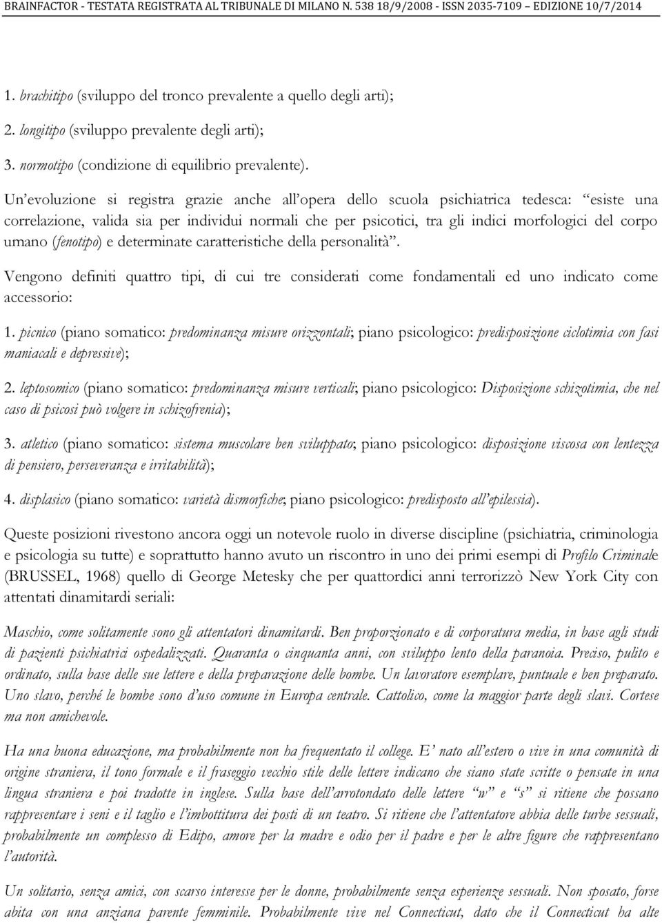 umano (fenotipo) e determinate caratteristiche della personalità. Vengono definiti quattro tipi, di cui tre considerati come fondamentali ed uno indicato come accessorio: 1.