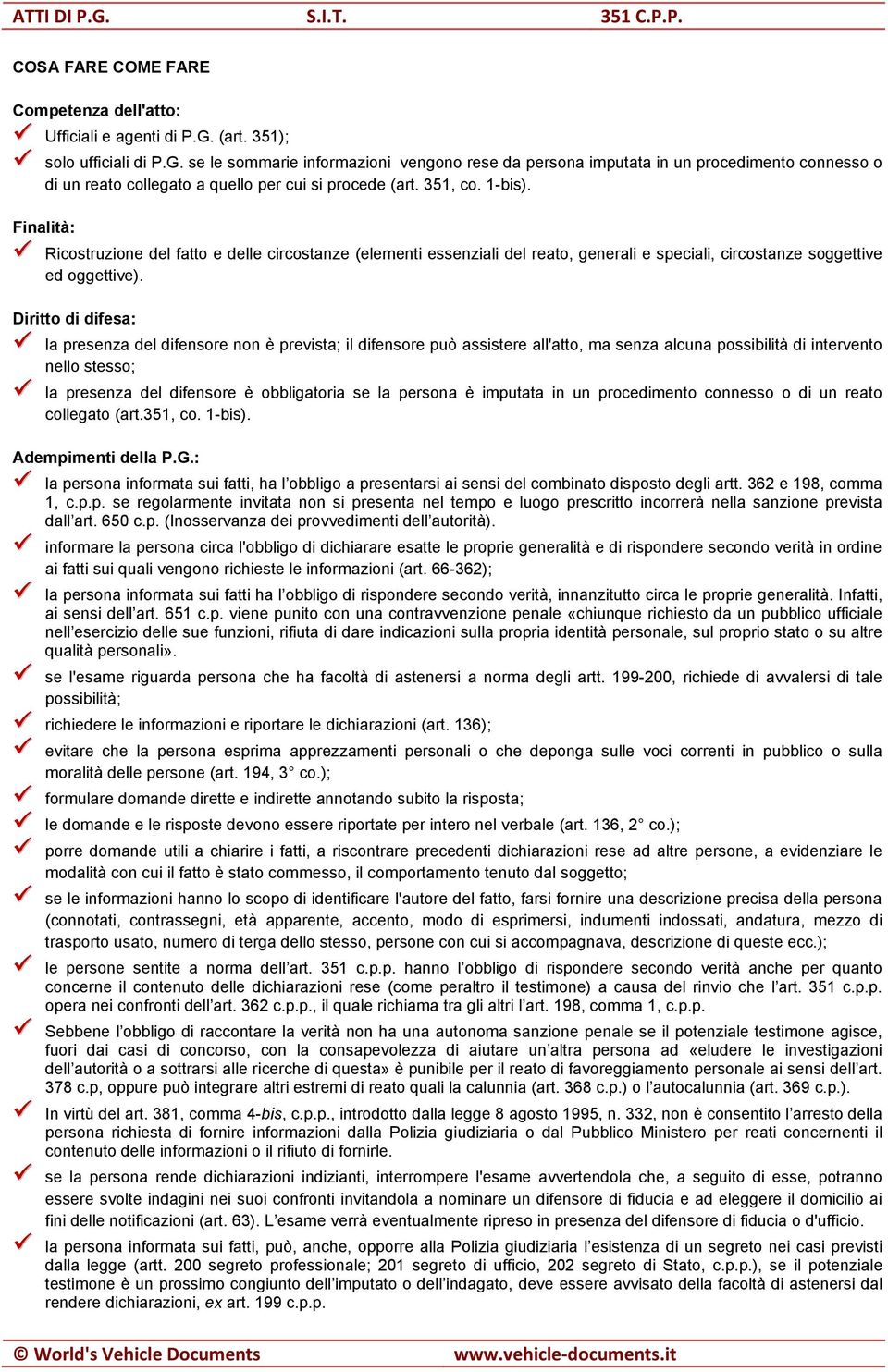 Finalità: Ricostruzione del fatto e delle circostanze (elementi essenziali del reato, generali e speciali, circostanze soggettive ed oggettive).