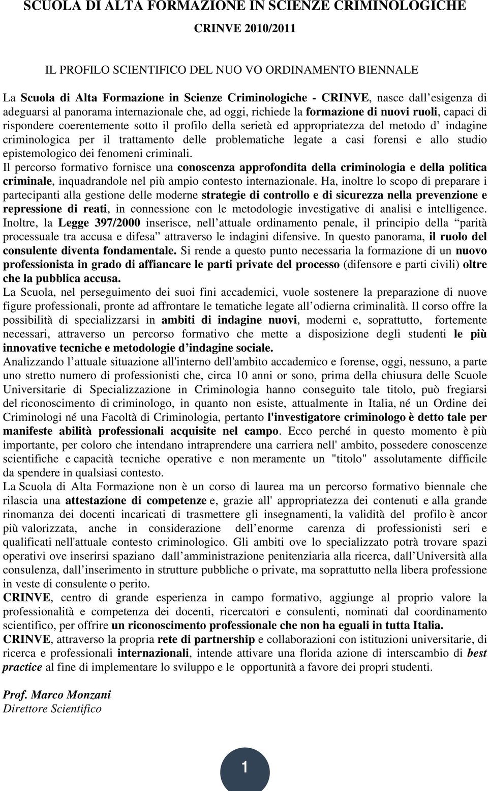 indagine criminologica per il trattamento delle problematiche legate a casi forensi e allo studio epistemologico dei fenomeni criminali.