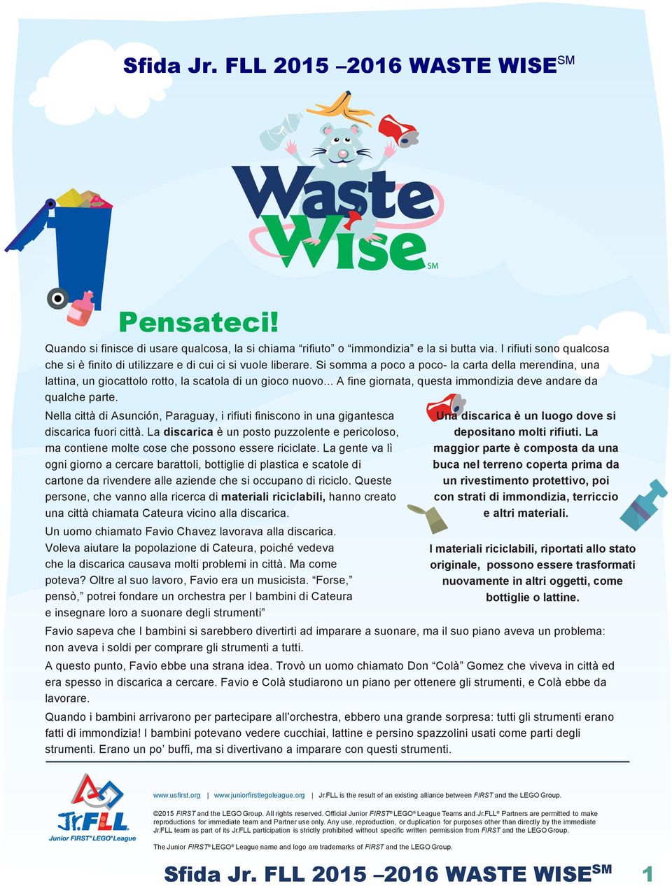 .. A fine giornata, questa immondizia deve andare da qualche parte. Nella città di Asunción, Paraguay, i rifiuti finiscono in una gigantesca discarica fuori città.