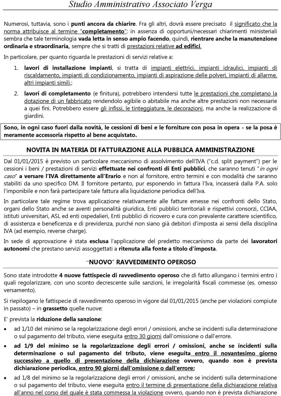 letta in senso ampio facendo, quindi, rientrare anche la manutenzione ordinaria e straordinaria, sempre che si tratti di prestazioni relative ad edifici.