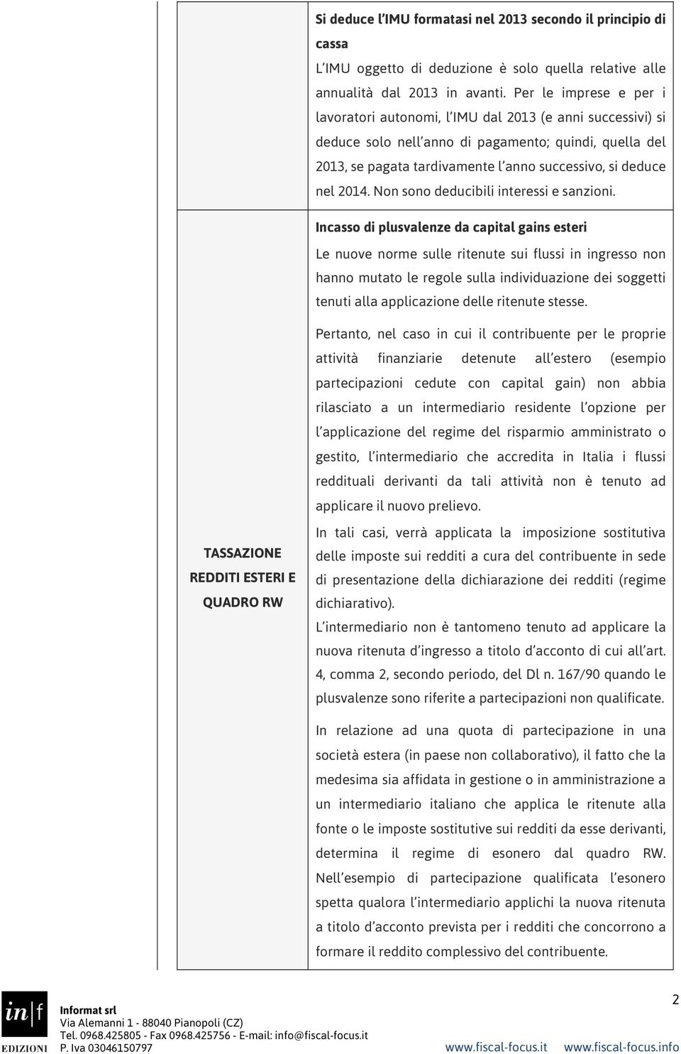 2014. Non sono deducibili interessi e sanzioni.