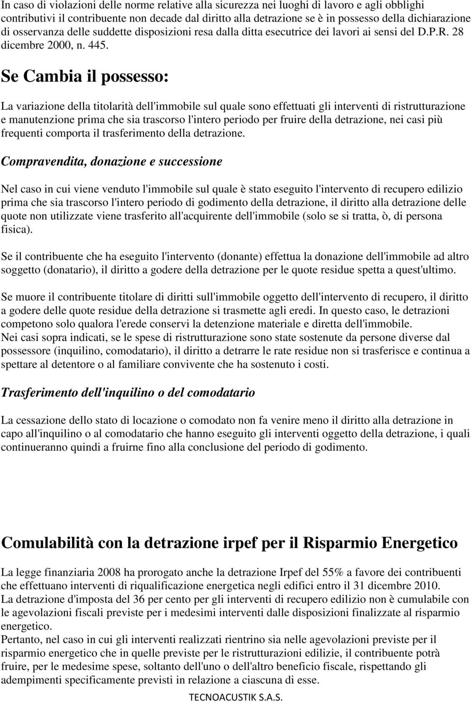 Se Cambia il possesso: La variazione della titolarità dell'immobile sul quale sono effettuati gli interventi di ristrutturazione e manutenzione prima che sia trascorso l'intero periodo per fruire