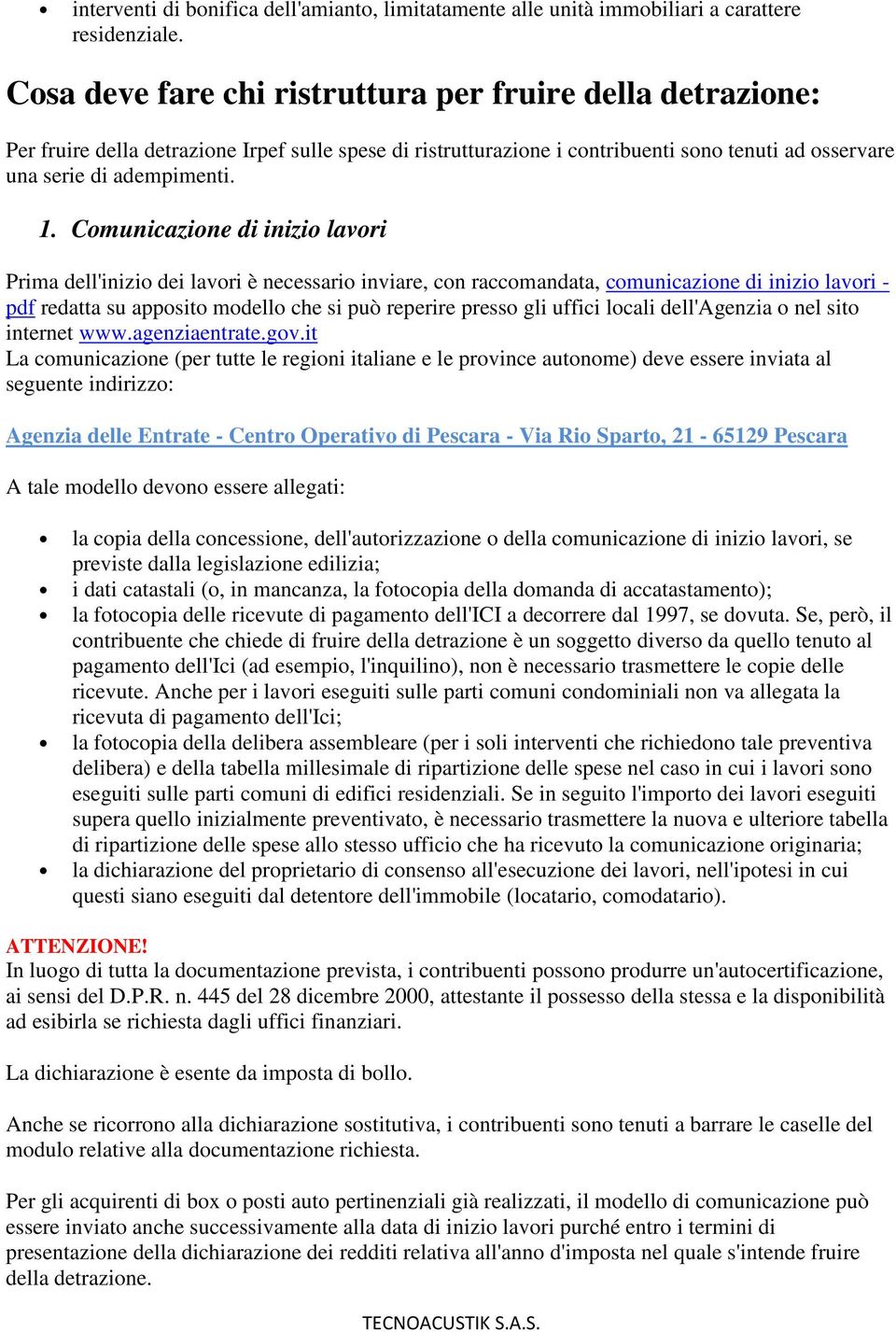 Comunicazione di inizio lavori Prima dell'inizio dei lavori è necessario inviare, con raccomandata, comunicazione di inizio lavori - pdf redatta su apposito modello che si può reperire presso gli