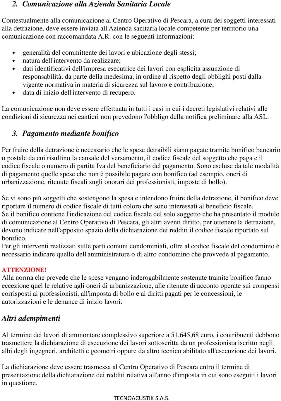 con le seguenti informazioni: generalità del committente dei lavori e ubicazione degli stessi; natura dell'intervento da realizzare; dati identificativi dell'impresa esecutrice dei lavori con