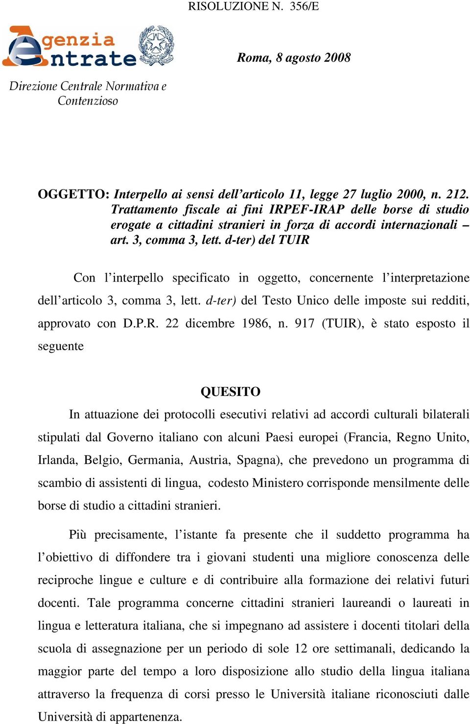 d-ter) del TUIR Con l interpello specificato in oggetto, concernente l interpretazione dell articolo 3, comma 3, lett. d-ter) del Testo Unico delle imposte sui redditi, approvato con D.P.R. 22 dicembre 1986, n.