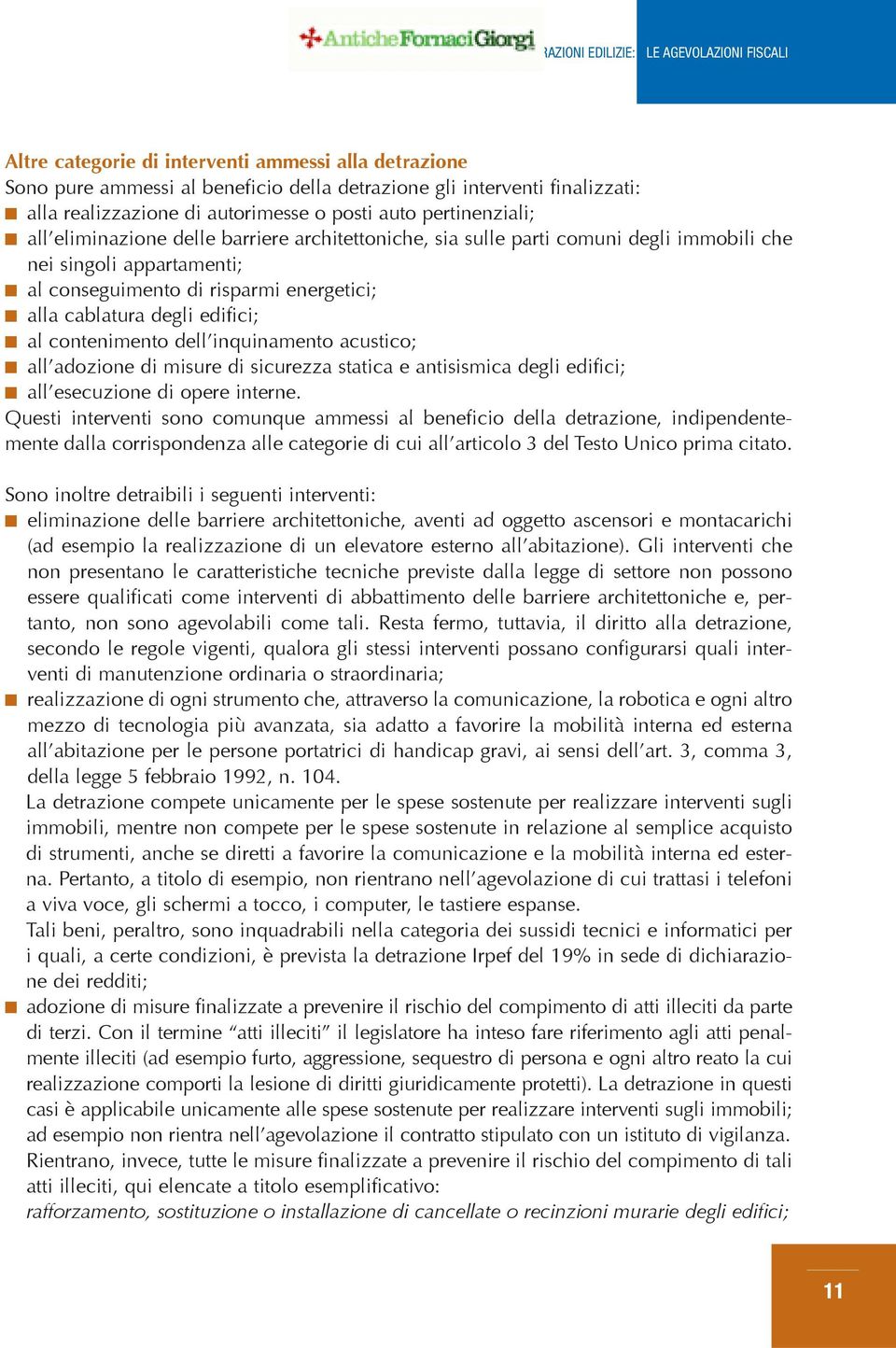 dell inquinamento acustico; all adozione di misure di sicurezza statica e antisismica degli edifici; all esecuzione di opere interne.