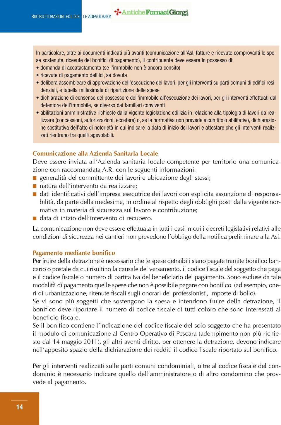 interventi su parti comuni di edifici residenziali, e tabella millesimale di ripartizione delle spese dichiarazione di consenso del possessore dell immobile all esecuzione dei lavori, per gli